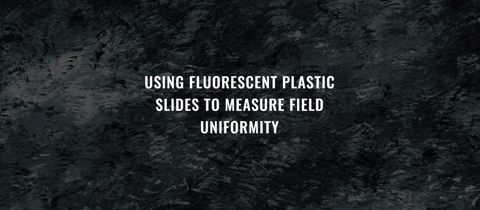 Using fluorescent plastic slides to measure field uniformity Argolight