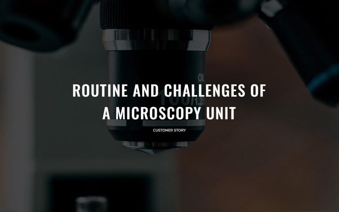 Customer Story: Routine and challenges of a microscopy unit